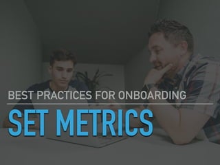 SET METRICS
BEST PRACTICES FOR ONBOARDING
 
