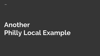 Another
Philly Local Example
 