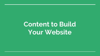 Content to Build
Your Website
 
