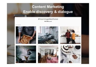 Content Marketing
Enable discovery & dialogue
 