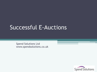 Successful E-Auctions
  David Turner


  Spend Solutions Ltd
  www.spendsolutions.co.uk
 