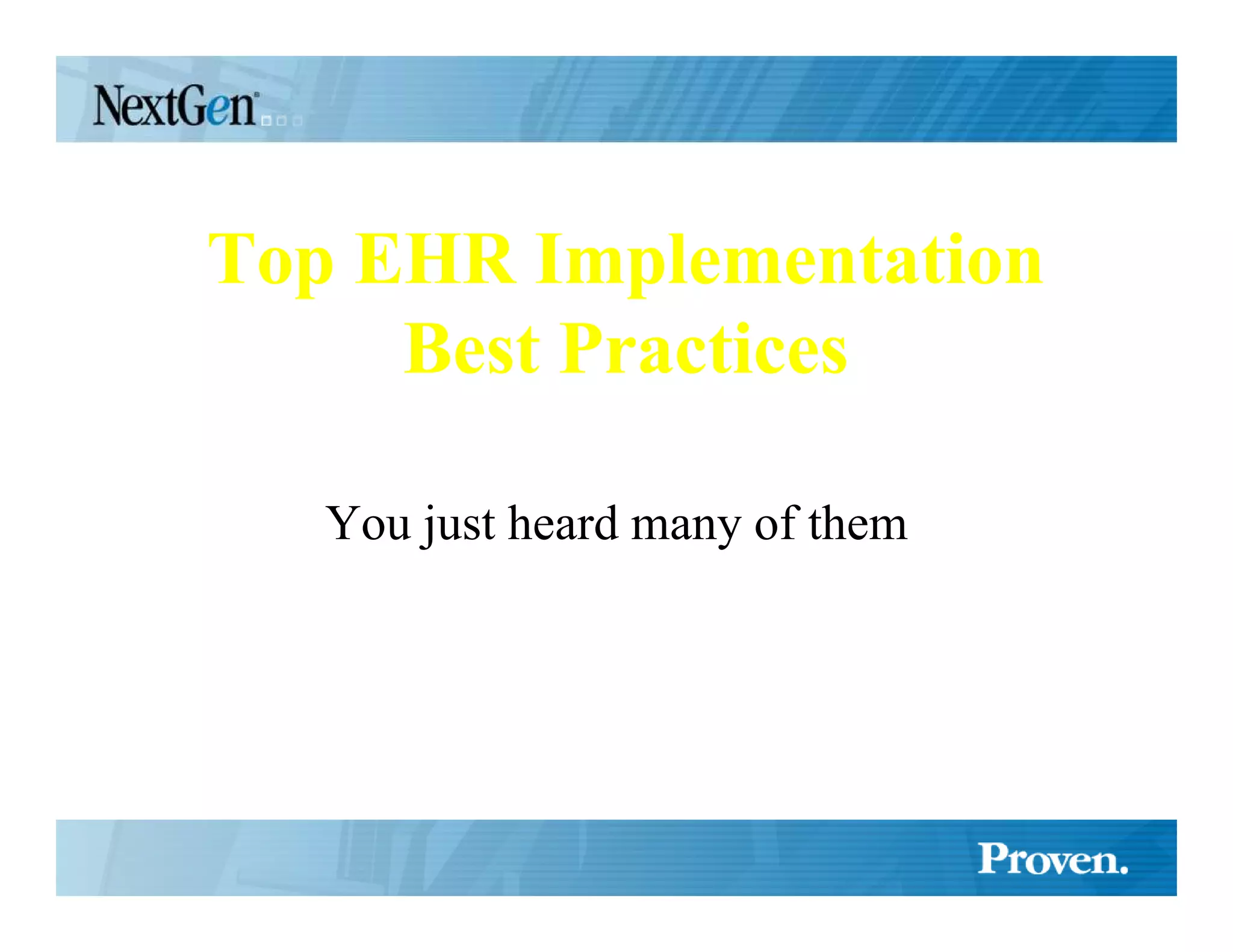 Top EHR Implementation
     Best Practices

   You just heard many of them
 