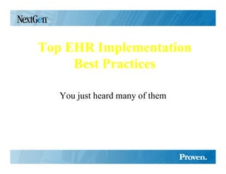Top EHR Implementation
     Best Practices

   You just heard many of them
 