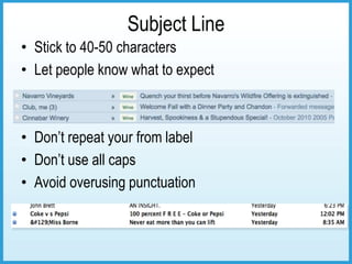 Subject Line
• Stick to 40-50 characters
• Let people know what to expect



• Don’t repeat your from label
• Don’t use all caps
• Avoid overusing punctuation
 
