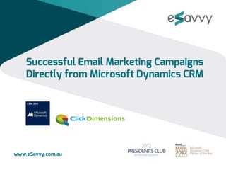 Successful Email Marketing Campaigns
    Directly from Microsoft Dynamics CRM




www.eSavvy.com.au
 