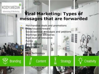  2003 L-Soft
Viral Marketing: Types of
messages that are forwarded
• Merchandise deals and promotions
• Prize/coupon/reward
• Social/political messages and petitions
• Warnings and advisories
• High level of relevance
• Funny
• Work related
• Informative
• Cool
• New Technology
 