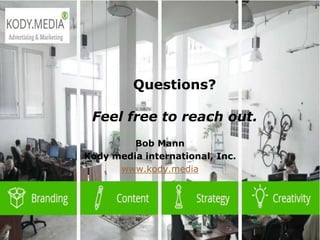  2003 L-Soft
Questions?
Feel free to reach out.
Bob Mann
Kody media international, Inc.
www.kody.media
 