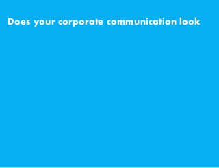 Does your corporate communication look
 