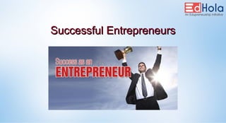 Successful EntrepreneursSuccessful Entrepreneurs
 