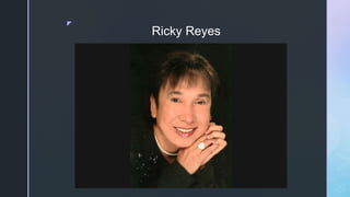 z
Ricky Reyes
 