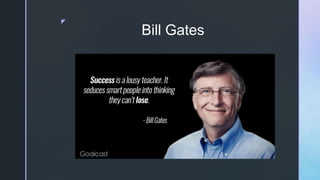z
Bill Gates
 