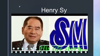 z
Henry Sy
 
