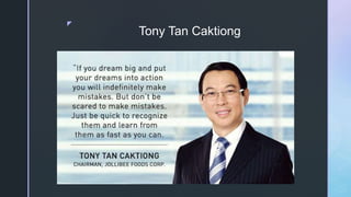 z
Tony Tan Caktiong
 