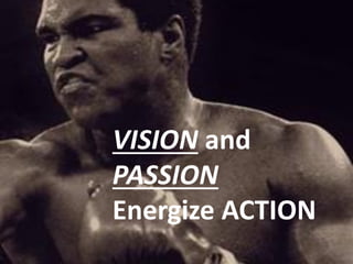 VISION and
PASSION
Energize ACTION

 