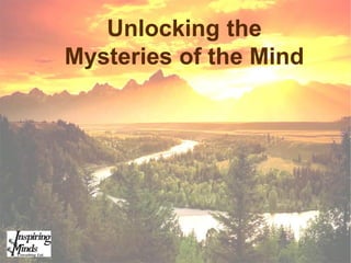 Unlocking the
Mysteries of the Mind
 