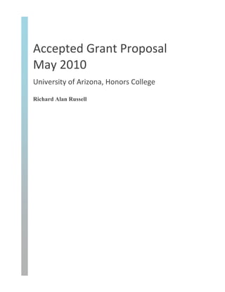 Accepted	
  Grant	
  Proposal	
  
May	
  2010	
  	
  
University	
  of	
  Arizona,	
  Honors	
  College	
  
Richard Alan Russell
 