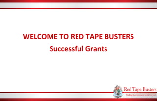 WELCOME TO RED TAPE BUSTERS
Successful Grants
 