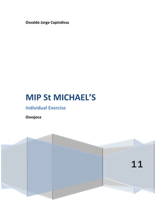 Osvaldo Jorge Capindissa




MIP St MICHAEL’S
Individual Exercise
Osvajoca




                           11
 