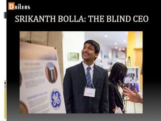 SRIKANTH BOLLA: THE BLIND CEO
 