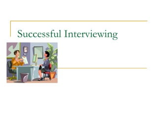Successful Interviewing
 