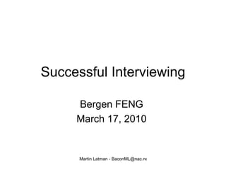 Successful Interviewing Bergen FENG  March 17, 2010  