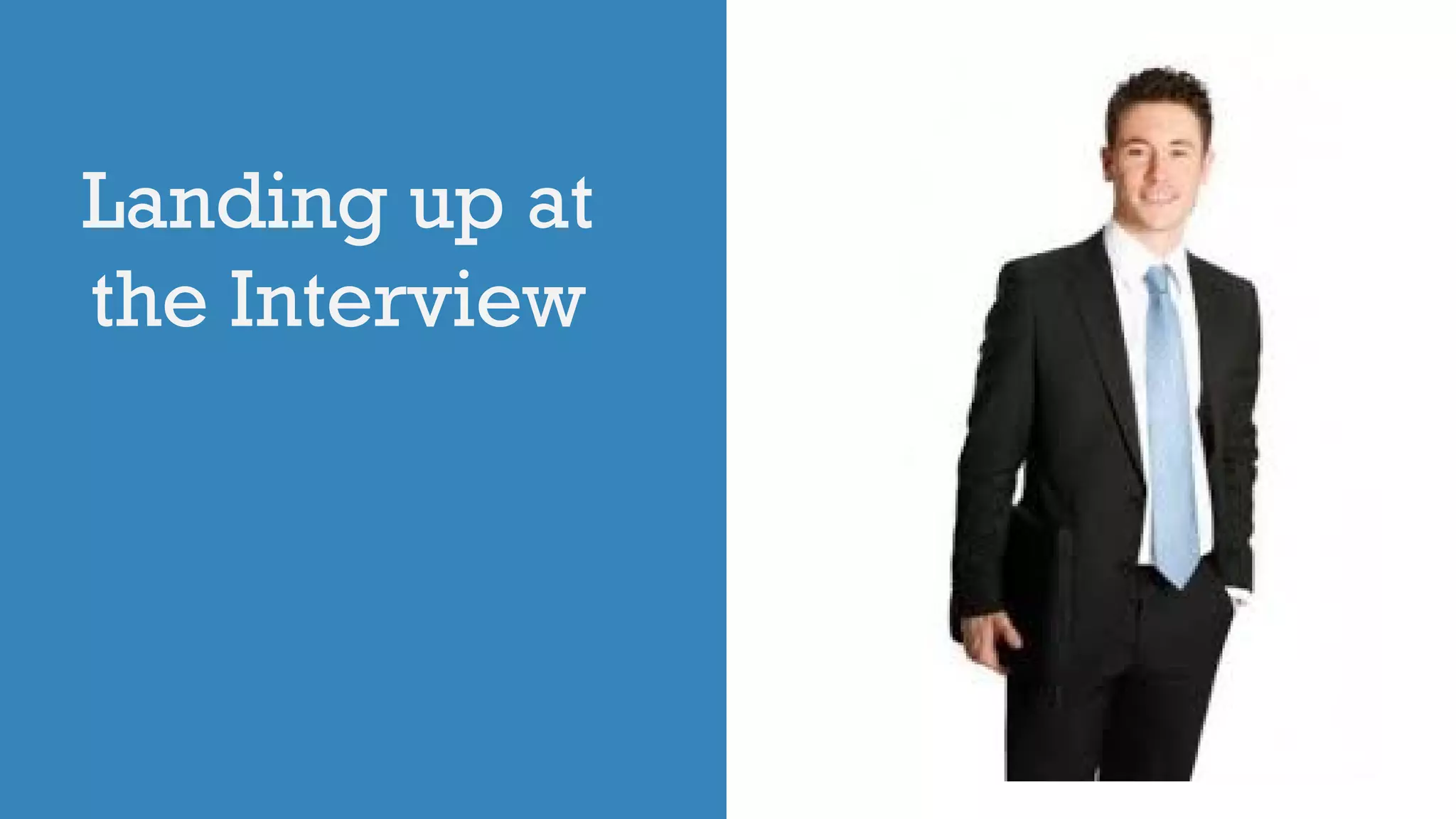 Landing up at
the Interview
 