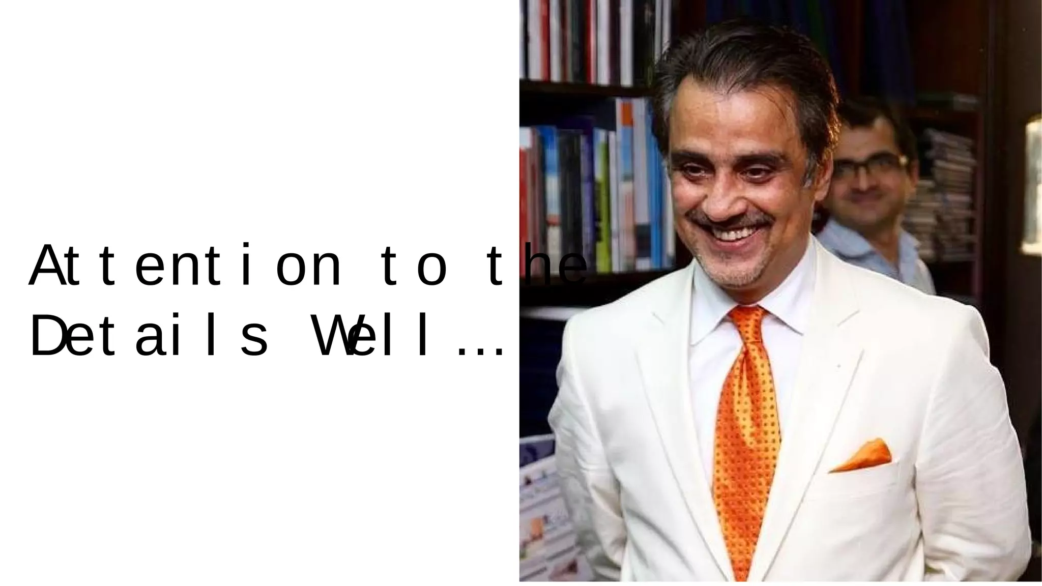 At t ent i on t o t he
Det ai l s Wel l …
 