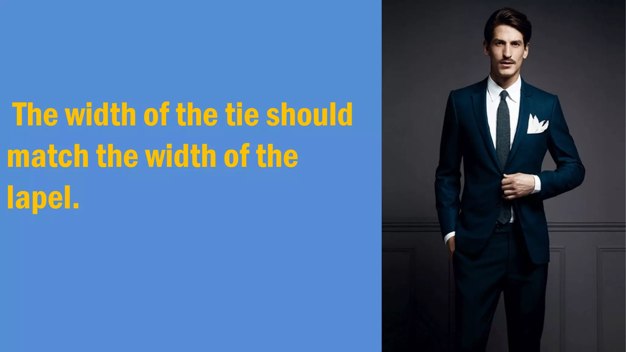 The width of the tie should
match the width of the
lapel.
 