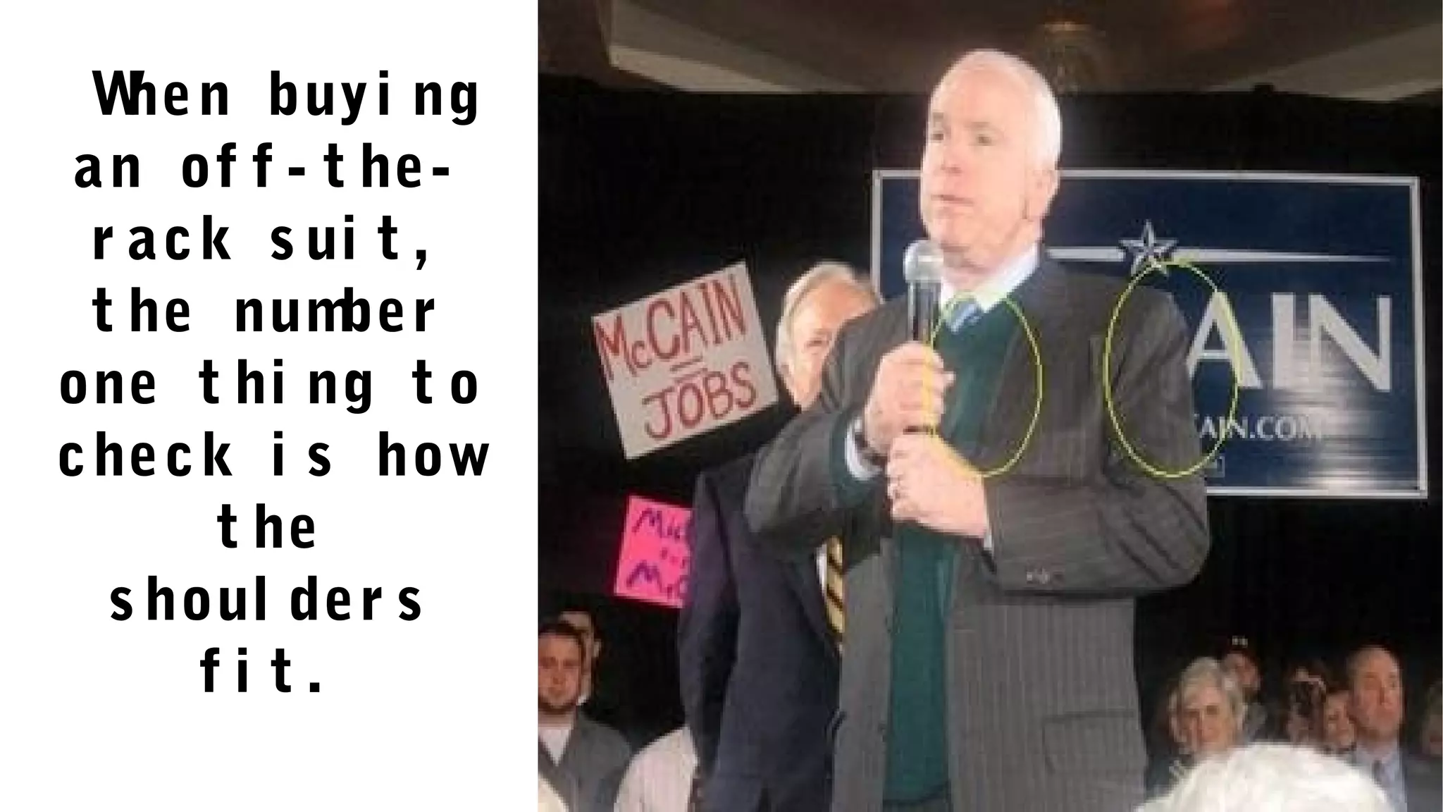 When buyi ng
an of f - t he-
r ack s ui t ,
t he number
one t hi ng t o
check i s how
t he
s houl der s
f i t .
 