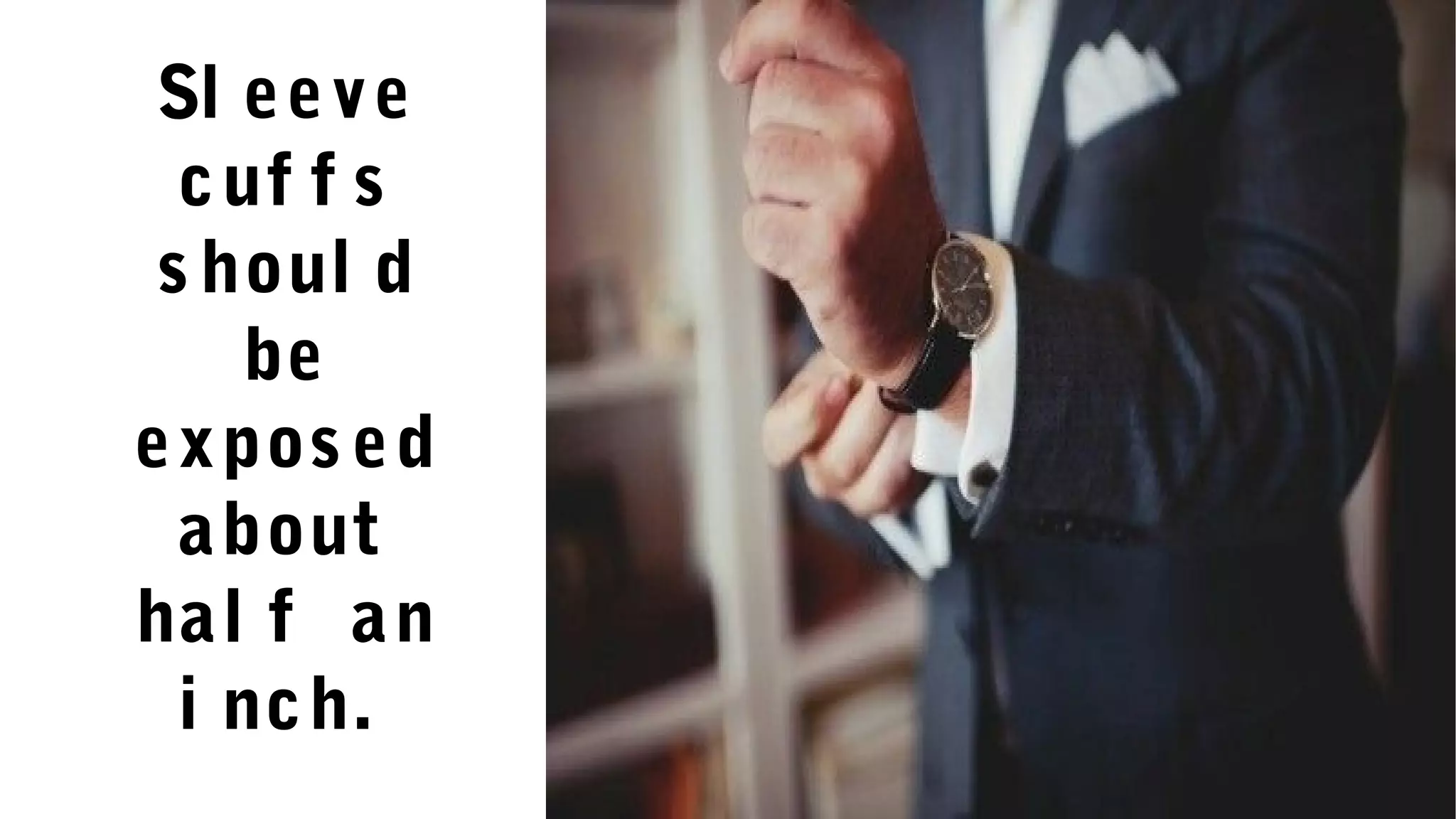 Sl eeve
cuf f s
s houl d
be
expos ed
about
hal f an
i nch.
 