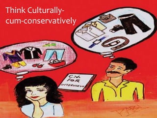 Think Culturallycum-conservatively

 