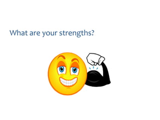 What are your strengths?

 