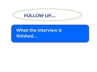 When the interview is
finished…

 