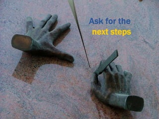 Ask for the
next steps

 