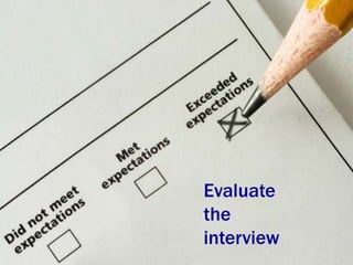 Evaluate
the
interview

 