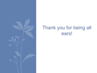 Thank you for being all
ears!

 