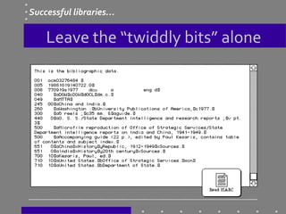 Leave the “twiddly bits” alone
Successful libraries…
 