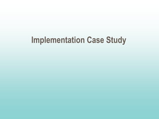 Implementation Case Study
 