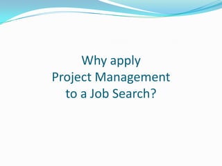 Why apply Project Management to a Job Search?