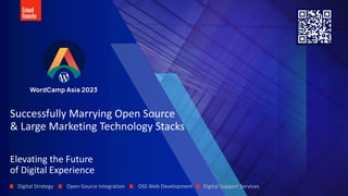Elevating the Future
of Digital Experience
Successfully Marrying Open Source
& Large Marketing Technology Stacks
Digital Strategy • Open-Source Integration • OSS Web Development • Digital Support Services
 