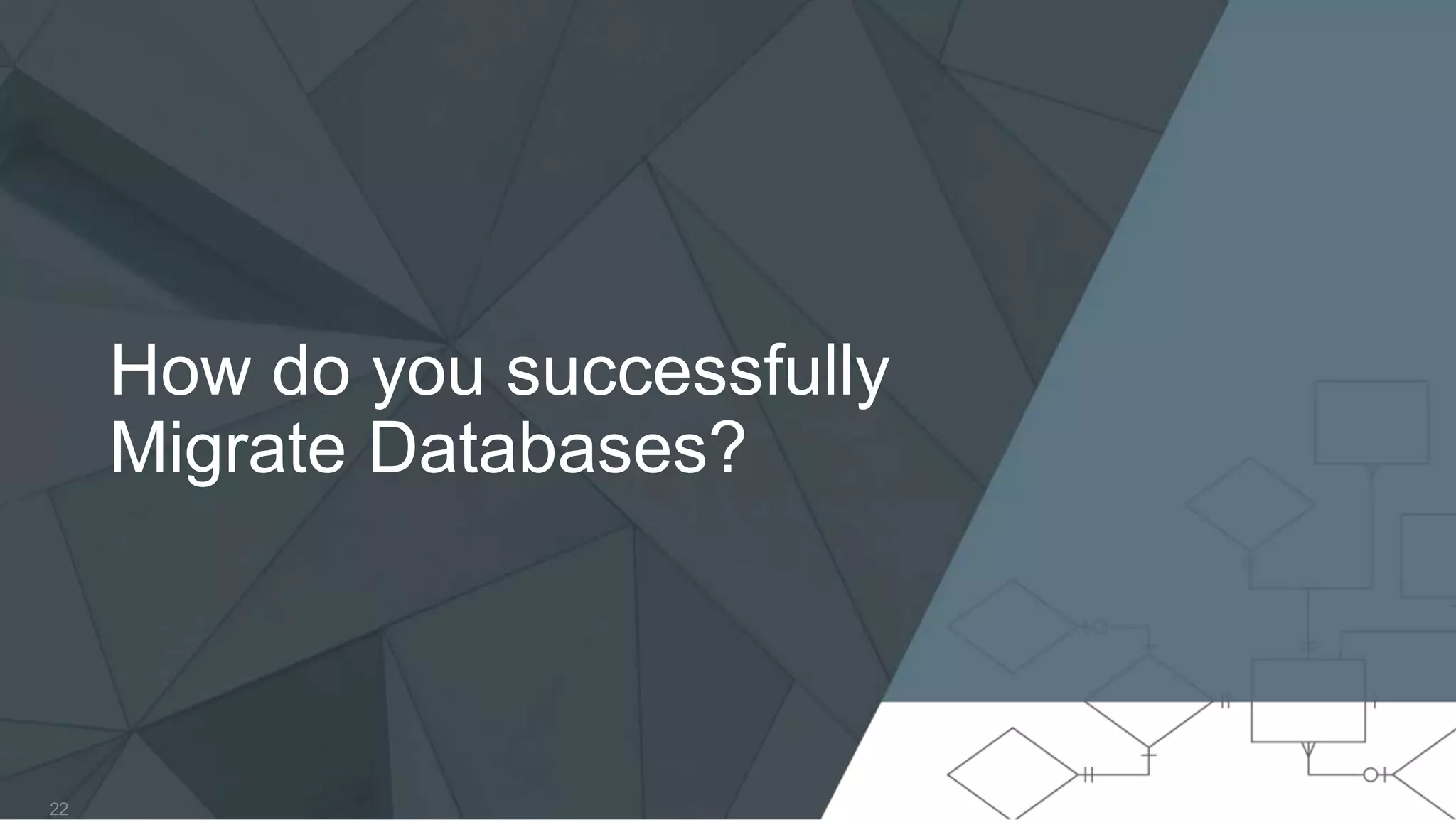 How do you successfully Migrate Databases? 22 