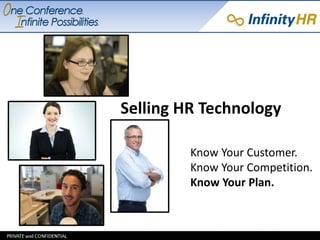 Selling HR Technology
Know Your Customer.
Know Your Competition.
Know Your Plan.
 