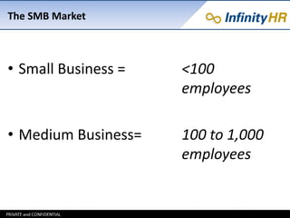The SMB Market
• Small Business = <100
employees
• Medium Business= 100 to 1,000
employees
 
