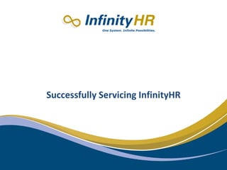 RELAX:
Successfully Servicing InfinityHR
 