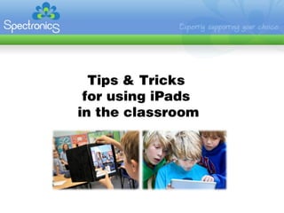 Tips & Tricks
 for using iPads
in the classroom
 