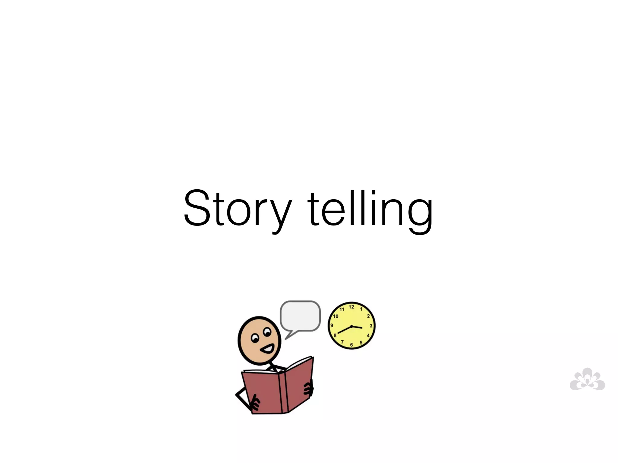 Story telling
 