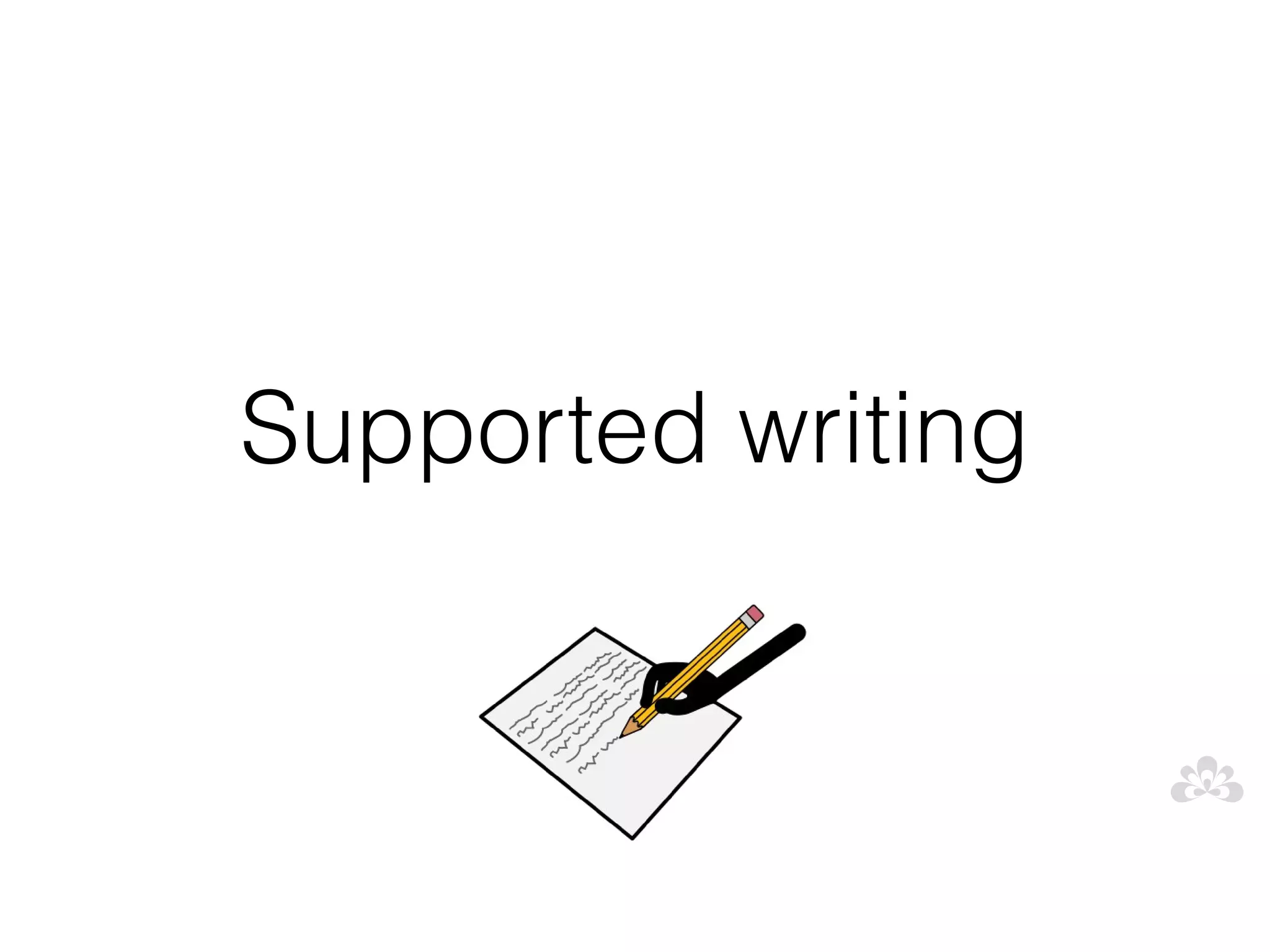 Supported writing
 