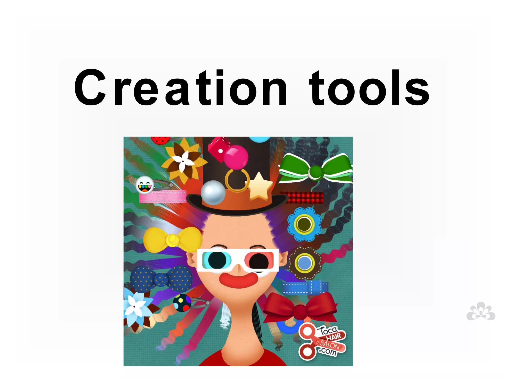 Creation tools
 
