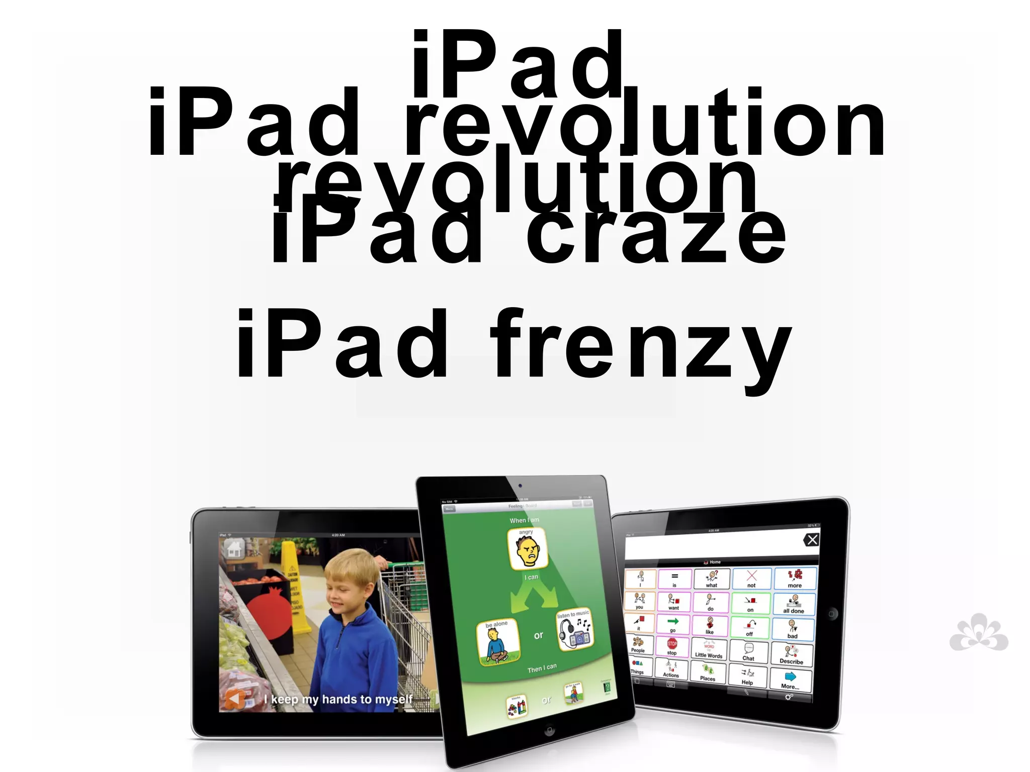 iPad
iPad revolution
   revolution
   iPad craze
  iPad frenzy
 