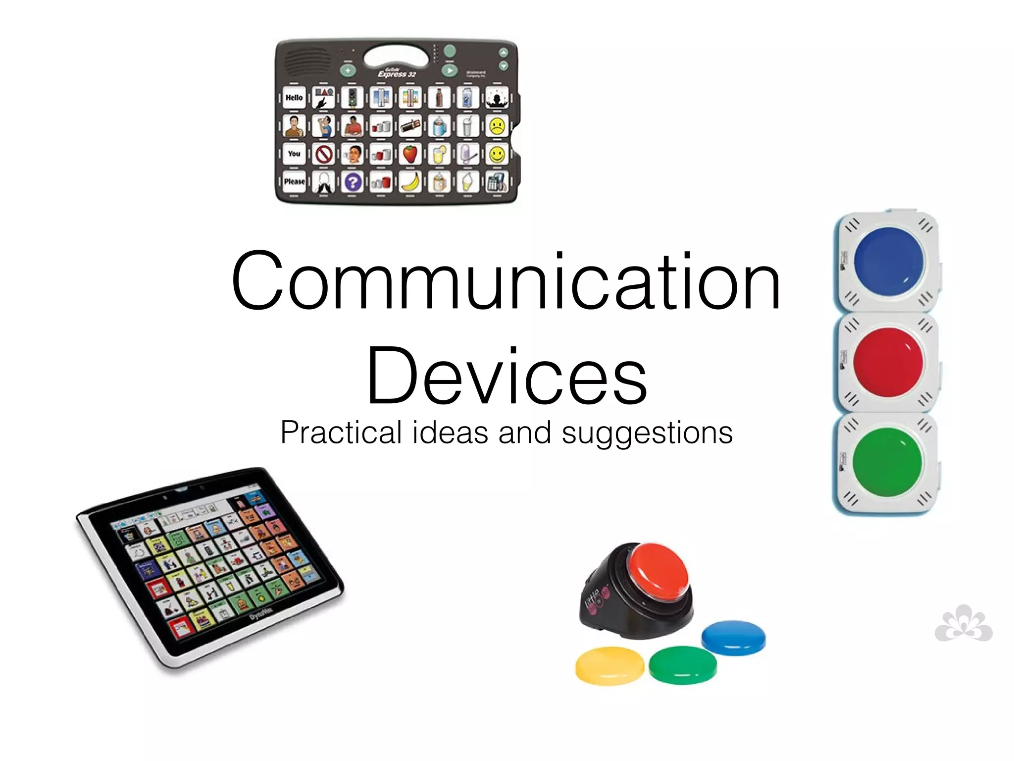 Communication
   Devices
 Practical ideas and suggestions
 